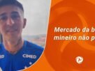 Mercado da bola mineiro segue agitado com negociações